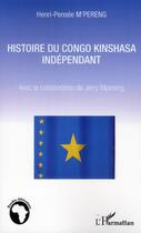 Couverture du livre « Histoire du Congo Kinshasa indépendant » de Henri-Pensee M'Pereng et Jerry Mpereng aux éditions L'harmattan