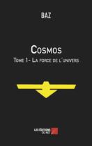 Couverture du livre « Cosmos t.1 ; la force de l'univers » de Baz aux éditions Editions Du Net