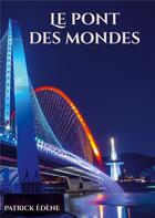 Couverture du livre « Le pont des mondes » de Patrick Edène aux éditions Books On Demand