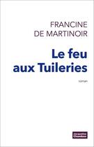 Couverture du livre « Le feu aux Tuileries » de De Martinoir Francin aux éditions Editions Actes Sud