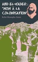Couverture du livre « Abd el-Kader : « non à la colonisation » » de Kebir Mustapha Ammi aux éditions Editions Actes Sud