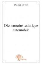 Couverture du livre « Dictionnaire technique automobile » de Patrick Depre aux éditions Edilivre