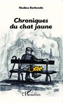 Couverture du livre « Chroniques du chat jaune » de Nadine Berkowitz aux éditions L'harmattan