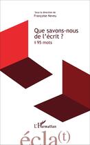 Couverture du livre « Que savons nous de l'écrit ; 95 mots » de Francoise Neveu aux éditions L'harmattan