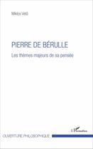 Couverture du livre « Pierre de Bérulle ; les thèmes majeurs de sa pensée » de Miklos Veto aux éditions L'harmattan