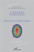 Couverture du livre « Science et métaphysique (édition 2017) » de Cahiers Epistemo-Logiques aux éditions L'harmattan