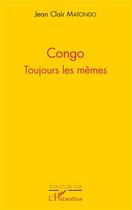 Couverture du livre « Congo ; toujours les mêmes » de Jean Clair Matondo aux éditions L'harmattan