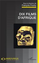 Couverture du livre « Dix films d'Afrique » de Francois Fronty aux éditions L'harmattan