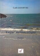 Couverture du livre « Vague mélancolique » de Cath Lefebvre aux éditions Thierry Sajat