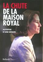 Couverture du livre « La chute de la maison Royal ; autopsie d'une défaite » de  aux éditions Balland