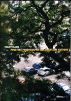 Couverture du livre « Pour une photographie documentaire critique » de Philippe Bazin aux éditions Creaphis