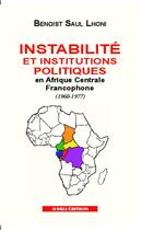 Couverture du livre « Instabilité et institutions politiques en Afrique centrale francophone (1960-1977) » de Benoits Saul Lhoni aux éditions Acoria