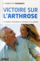 Couverture du livre « Victoire sur l'arthrose. les nouveaux traitements de l'arthrose et de l'arthri » de Tourmente Charlotte aux éditions Alpen