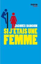 Couverture du livre « Si j'étais une femme » de Jacques Dangoin aux éditions Nova