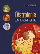 Couverture du livre « L'astrologie en pratique » de Chris Semet aux éditions Exergue