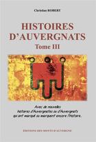 Couverture du livre « Histoires d'auvergnats - tome iii » de Christian Robert aux éditions Monts D'auvergne