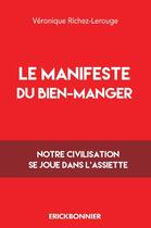 Couverture du livre « Le manifeste du bien manger » de Veronique Richez-Lerouge aux éditions Erick Bonnier