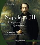 Couverture du livre « Napoléon III, l'empereur paysagiste » de Christina Egli aux éditions Le Charmoiset