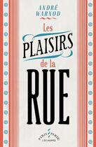 Couverture du livre « Les plaisirs de la rue » de Andre Warnod aux éditions L'echappee