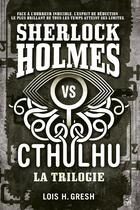 Couverture du livre « Sherlock vs Cthulhu : Intégrale Tomes 1 à 3 » de Lois H. Gresh aux éditions Ynnis