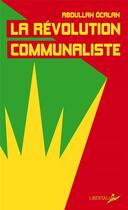 Couverture du livre « La révolution communaliste » de Abdullah Ocalan aux éditions Libertalia