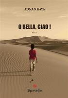 Couverture du livre « O bella, ciao ! » de Adnan Kaya aux éditions Spinelle