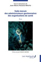 Couverture du livre « Vade mecum des administrateurs gestionnaires des institutions de santé » de Jean-Marie Pululu Nkutu et Epiphanie Ngumbu Mabanza aux éditions Les Impliques