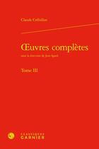 Couverture du livre « Oeuvres complètes Tome 3 » de Claude-Prosper Jolyot De Crébillon aux éditions Classiques Garnier