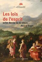 Couverture du livre « Les lois de l'esprit : Julien Benda ou la raison » de Pascal Engel aux éditions Eliott Editions