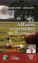 Couverture du livre « Affaires criminelles du Roannais » de Albine Novarino-Pothier et Jean-Paul Dupuy aux éditions Heraclite