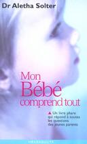 Couverture du livre « Mon Bebe Comprend Tout » de Aletha Solter aux éditions Marabout
