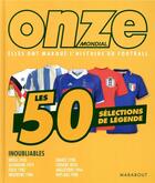 Couverture du livre « Onze mondial ; les 50 sélections de légende » de  aux éditions Marabout