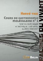 Couverture du livre « Cours de gastronomie moléculaire t.1 ; science, technologie et technique... culinaires : quelles relations ? » de Herve This aux éditions Belin