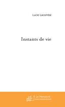 Couverture du livre « Instants de vie » de Lacombe-L aux éditions Le Manuscrit