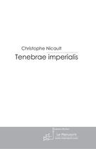 Couverture du livre « Tenebrae imperialis » de Nicault-C aux éditions Le Manuscrit