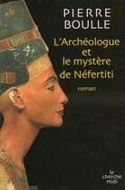 Couverture du livre « L'archeologue et le mystère Nefertiti » de Pierre Boulle aux éditions Le Cherche-midi