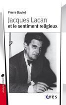 Couverture du livre « Jacques lacan et le sentiment religieux » de Pierre Daviot aux éditions Eres