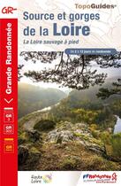 Couverture du livre « Sources et gorges de la Loire ; la Loire sauvage à pied : GR3E, GR3F » de  aux éditions Ffrp