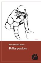 Couverture du livre « Balles perdues » de Benoit Fayolle Martie aux éditions Editions Du Panthéon