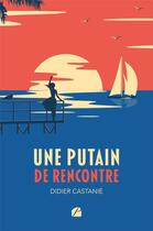 Couverture du livre « Une putain de rencontre » de Didier Castanie aux éditions Editions Du Panthéon