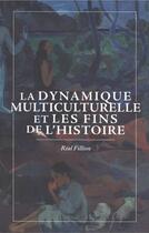 Couverture du livre « La dynamique multiculturelle et les fins de l'histoire » de Real Fillion aux éditions Les Presses De L'universite D'ottawa