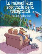 Couverture du livre « Le merveilleux spectacle de la télé-réalité » de Benoit Feroumont aux éditions Dupuis