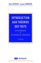 Couverture du livre « INTRODUCTION AUX THEORIES DES TESTS : EN PSYCHOLOGIE ET EN SCIENCES EDUCATION » de Dany Laveault et Jacques Gregoire aux éditions De Boeck Superieur