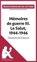 Couverture du livre « Mémoires de guerre III : le salut, 1944-1946 de Charles de Gaulle » de Marine Riguet aux éditions Lepetitlitteraire.fr