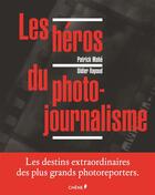 Couverture du livre « Les héros du photojournalisme » de Patrick Mahe et Didier Rapaud aux éditions Chene