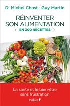 Couverture du livre « Réinventer son alimentation (en 300 recettes) » de  aux éditions Chene