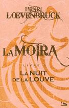 Couverture du livre « Le cycle des loups - la Moïra t.3 ; la nuit de la louve » de Henri Loevenbruck aux éditions Bragelonne