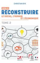 Couverture du livre « COVID 19-RECONSTRUIRE LE SOCIAL L'HUMAIN ET L'ECONOMIQUE. TOME 2 » de Christian Byk aux éditions Ma