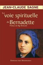 Couverture du livre « La voie spirituelle de Bernadette » de Jean-Claude Sagne aux éditions Des Beatitudes