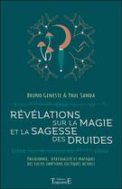 Couverture du livre « Révélations sur la magie et la sagesse des druides ; philosophie, spiritualité et pratiques des cultes chrétiens celtiques actuels » de Bruno Geneste et Paul Sanda aux éditions Trajectoire